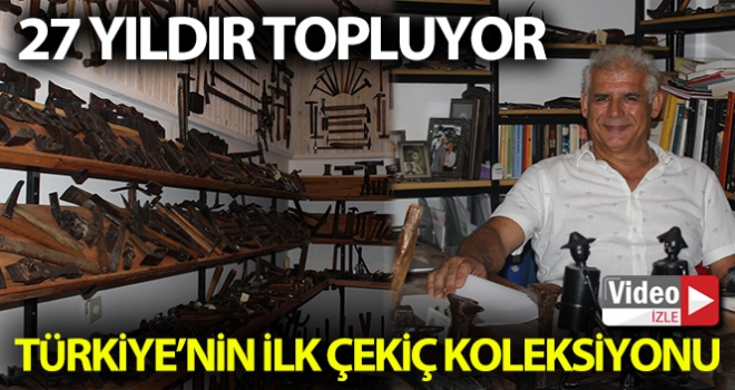 Türkiyenin ilk çekiç koleksiyonunu kurdu