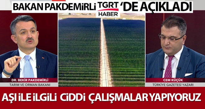 Tarım ve Orman Bakanı Pakdemirli: Aşı ile ilgili ciddi çalışmalar yapıyoruz
