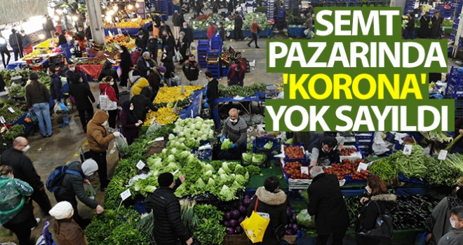 Semt pazarında korona yok sayıldı