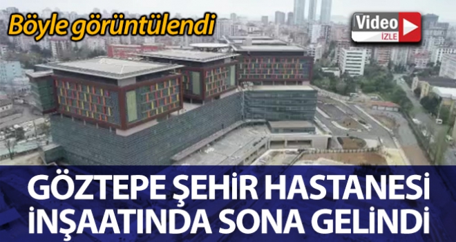 İnşaatında sona gelinen Göztepe Şehir Hastanesi havadan görüntülendi