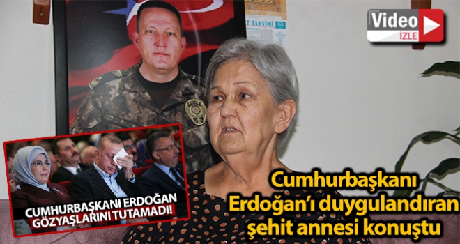 Cumhurbaşkanı Erdoğanın duygulandığı videoda konuşan şehit annesi, o anları anlattı