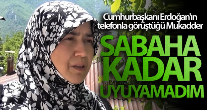 Cumhurbaşkanı Erdoğanın telefonla görüştüğü Mukadder Öksüz: Bugün sabaha kadar uyuyamadım