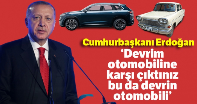Cumhurbaşkanı Erdoğan: Devrim otomobiline karşı çıktınız bu da devrin otomobili bunu böyle bilesiniz