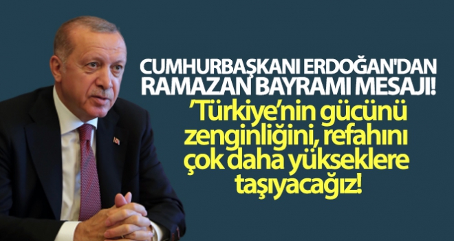 Cumhurbaşkanı Erdoğandan Ramazan Bayramı mesajı