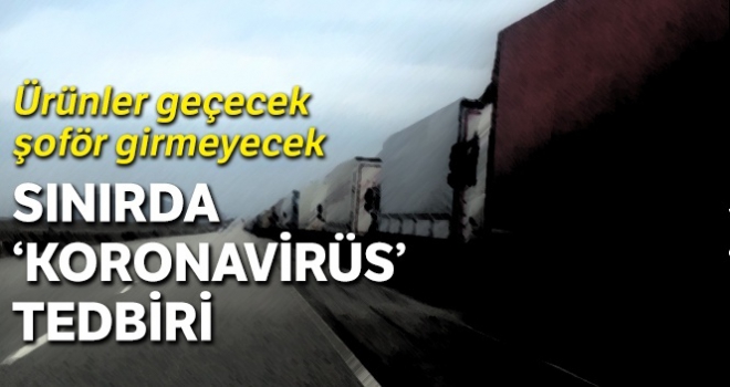 Ürünler geçecek şoför girmeyecek