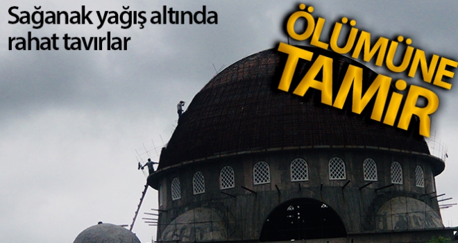 Cami kubbesinde ölümüne tamir