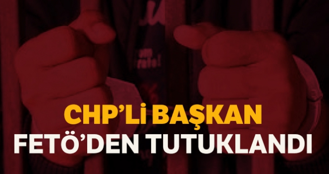 CHP'li Belediye Başkanı FETÖ'den tutuklandı