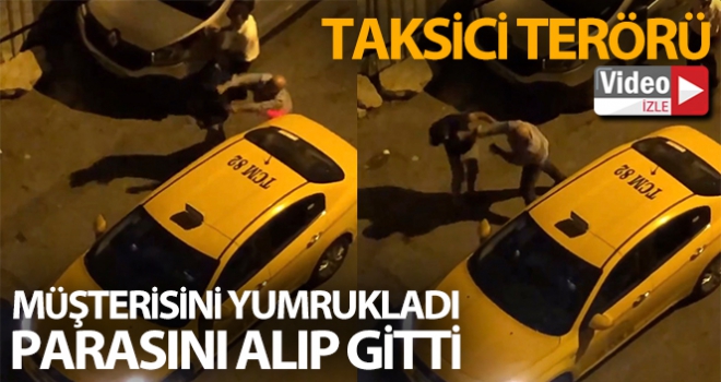 İstanbul'da taksici terörü kamerada