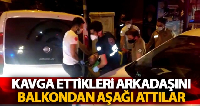 Kavga ettikleri arkadaşını balkondan aşağı attılar