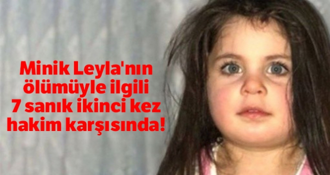 Minik Leyla'nın ölümüyle ilgili 7 sanık ikinci kez hakim karşısında