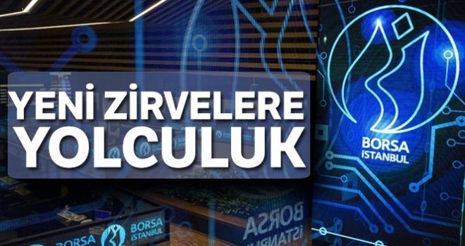 Borsada yeni zirvelere yolculuk