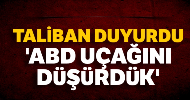Taliban: 'ABD uçağını düşürdük'