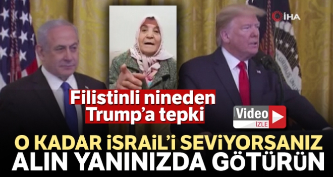 Filistinli nineden Trump'a tepki: 'O kadar İsrail'i seviyorsanız alın yanınızda götürün'
