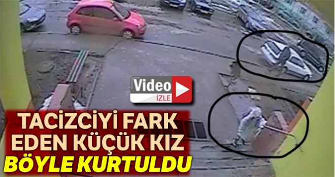 Tacizciyi fark eden küçük kızı zekası kurtardı