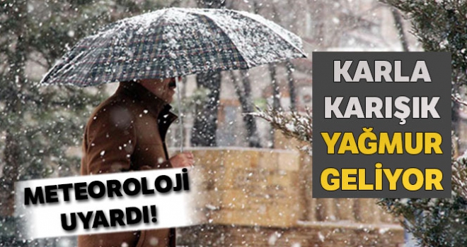 Meteoroloji'den karla karışık yağmur uyarısı