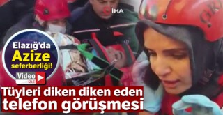 UMKE görevlisinin enkaz altındaki Azize Çelik ile telefonla görüşmesi kameraya böyle yansıdı