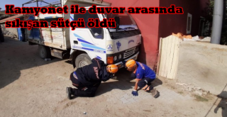 Kamyonet ile duvar arasında sıkışan sütçü öldü