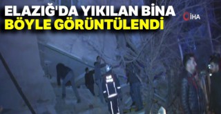 Elazığ'da yıkılan bina böyle görüntülendi